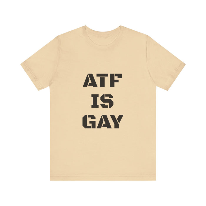 AD/ Unisex ATF Is Gay T-Shirt