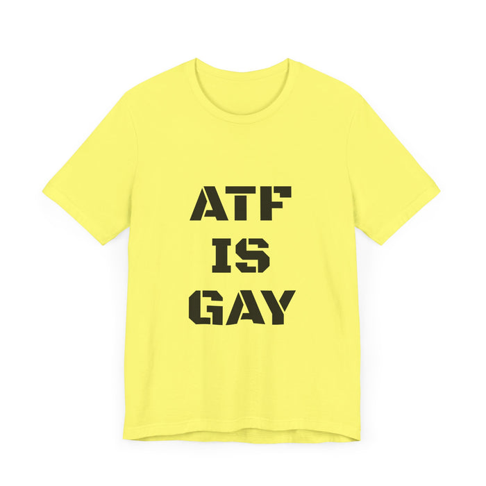 AD/ Unisex ATF Is Gay T-Shirt