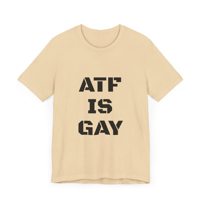 AD/ Unisex ATF Is Gay T-Shirt