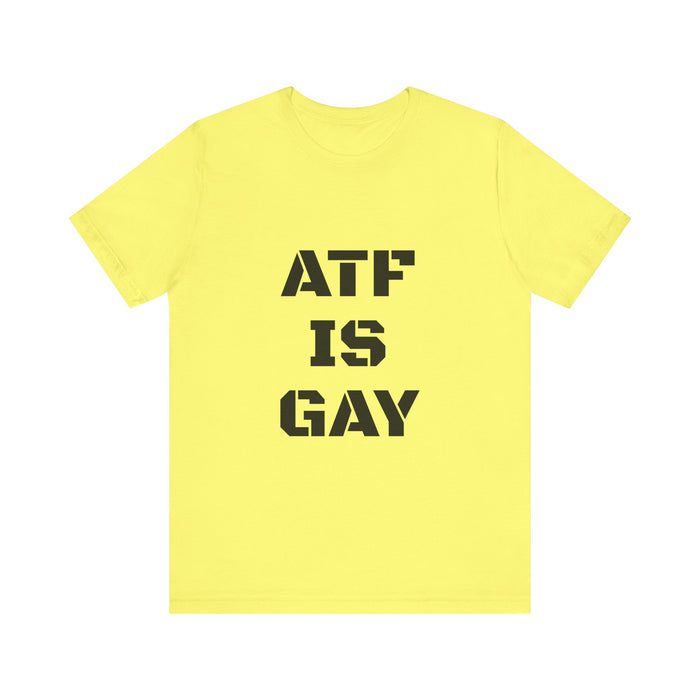 AD/ Unisex ATF Is Gay T-Shirt